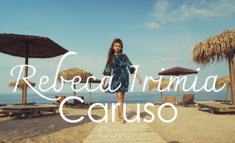 Rebeca Irimia lansează videoclipul „Caruso” (Cover)